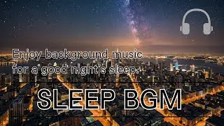 【Sleep BGM】Soothing Sleepscapes Ambient Dreams