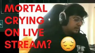 mortal crying on live stream |😔why is mortal sad | why mortal is not streaming