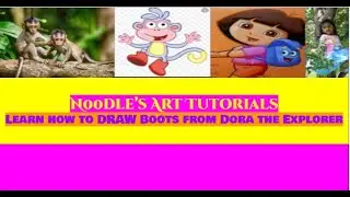Noodle's Art Tutorials: Learn How to Draw Boots From Dora the Explorer