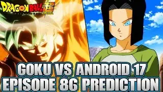 Dragon Ball Super Episode 86 Predictions! Fists Cross For The First Time! Android 17 Vs Goku