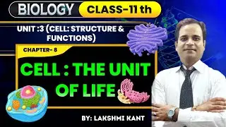 Cell: The Unit of Life | Structure & Functions Explained | Class 11 NCERT | LAKSHMI KANT