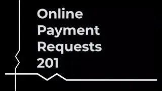 Online Payment Requests 201