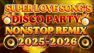 VIRAL DISCO SUPER LOVE SONG'S NONSTOP REMIX 2025-2026🔥