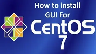 How to install GUI For CentOS 7