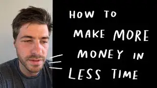 How to make MORE money is LESS time