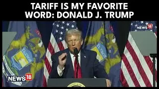 Donald J. Trump: 'Tariff Is My Favorite Word', It Made America Powerful In Past Generations | N18G