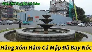 Hàng Xóm Hàm Cá Mập Tung Nóc Nhà - Nhiều Thay Đổi Quanh Hồ Gươm.