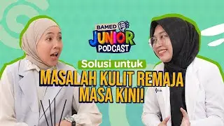 BAMED Junior Podcast Eps. 1 - Solusi untuk Masalah Kulit Remaja Masa Kini