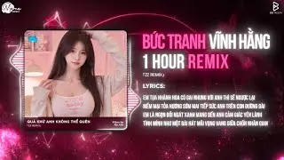 [1 HOUR] Bức Tranh Vĩnh Hằng (An Clock) - ZZ Remix | Anh Nhận Ra Đã Động Lòng Trend Remix TikTok