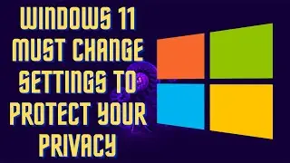 Protect Your Privacy! Change these Windows 11 Settings Immediately! | 2022