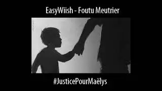 EasyWiish - Foutu Meurtrier #JusticePourMa&euml;lys