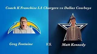 Coach K Franchise LA Chargers vs Dallas Cowboys!!! Greg Fontaine vs Matt Kennedy!!!