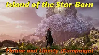 Throne And Liberty : Island of the Star-Born (Campaign)