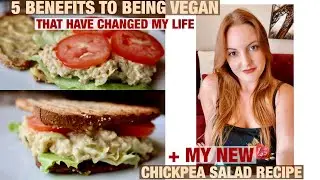 5 benefits to being vegan that CHANGED MY LIFE + a new and improved chickpea salad recipe