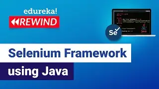 Selenium Framework using Java |  | Selenium Tutorial | Edureka | Selenium Rewind - 5