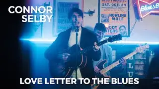 Connor Selby - Love Letter To The Blues (Official Music Video)
