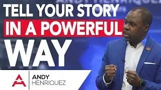 How to Tell Your Story in a Powerful Way | Master Storyteller Academy  | Andy Henriquez