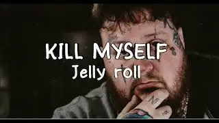 Jelly roll - Kill myself (Letra/Lyrics)