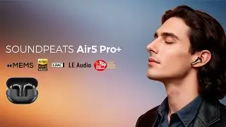 📢New | SOUNDPEATS Air5 Pro+: xMEMS Hybrid Drivers, Snapdragon Sound, LDAC & -55dB Adaptive ANC
