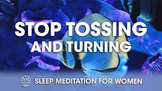 Stop Tossing and Turning  // Sleep Meditation for Women