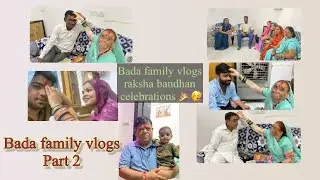 Bada family vlogs raksha bandhan 😊part2