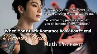 Jk ff | 2 When Your Dark Romance Book Boyfriend Becomes Your Math Professor