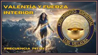Música para: La Valentía, Decisiones Difíciles y Fuerza interior | Frecuencia 741 Hz