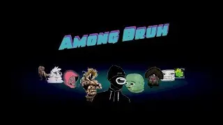 Among Bruh (ft. MrEnvyy, Turkey Tov &more)