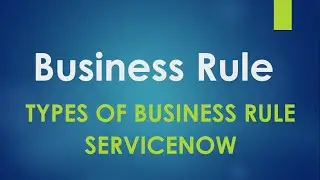 #What is Business Rule in ServiceNow| Types of Business Rule| Use Case of Business Rule|#ServiceNow