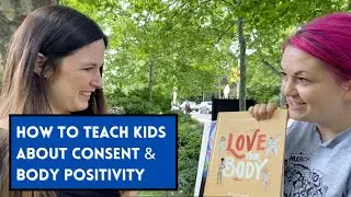 Fostering Consent Culture & Body Positivity in Children - Books & Other Tips by Educator Betsy Weiss