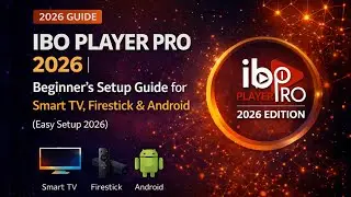 IBO Player Pro 2026 | Beginner&rsquo;s Setup Guide for Smart TV, Firestick & Android