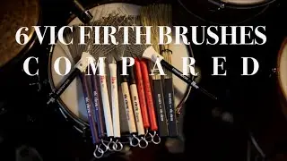 6 VIC FIRTH Brushes - shootout comparison.