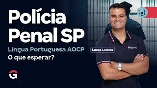 Concurso Pol&iacute;cia Penal SP: L&iacute;ngua Portuguesa AOCP - O que esperar? | Lucas Lemos