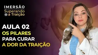 Aula 2 de 4   Os pilares para curar a dor da traição