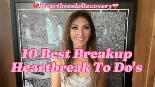 Top 10 BEST Breakup Heartbreak Recovery To Do's