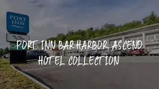 Port Inn Bar Harbor, Ascend Hotel Collection Review - Bar Harbor , United States of America