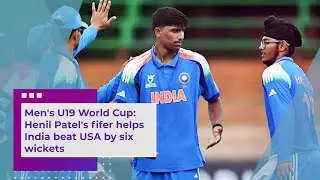 Men's U19 World Cup: Henil Patel's fifer helps India beat USA by six wickets