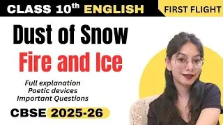 Dust of Snow and Fire and Ice COMPLETE EXPLANATION | CBSE ENGLISH 2025-26