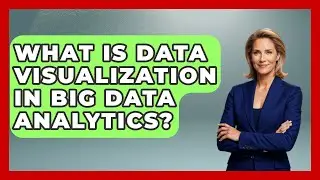 What Is Data Visualization In Big Data Analytics? - Emerging Tech Insider
