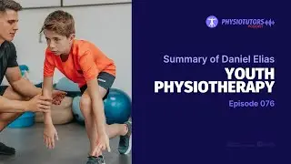 Youth Physiotherapy with Dan Elias | Podcast Summary Ep 76