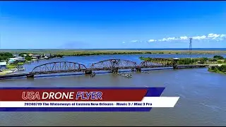 20240719 The Waterways of Eastern New Orleans - Mavic 3 / Mini 3 Pro