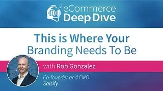 This is Where Your Branding Needs To Be with Salsify's Rob Gonzalez