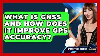 What Is GNSS And How Does It Improve GPS Accuracy? - Space Tech Insider