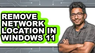How to Remove Network Location in Windows 11 - Step by Step
