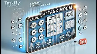 Taskify Lecture 3: Understanding the Task Model