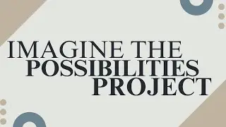 Imagine the Possibilities Project 2025 - Conclusions & Next Steps