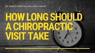 How Long Should A Chiropractic Visit Take?
