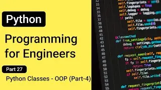 Python Classes - OOP (Part-4) --- Python Programming for Engineers