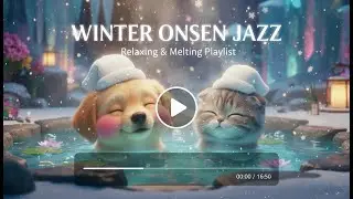 Snowy Hot Spring Jazz ♨️ Relaxing Winter Onsen Ambience (Dreamy & Weaver)
