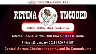 Retina Uncoded - Grand Rounds of VRSI. Central Serous Chorioretinopathy and its Conundrums